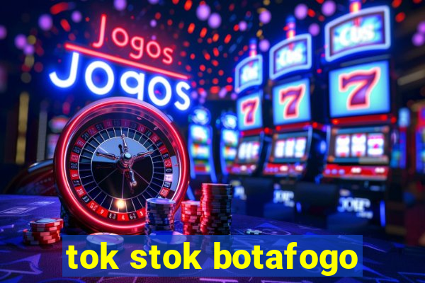 tok stok botafogo